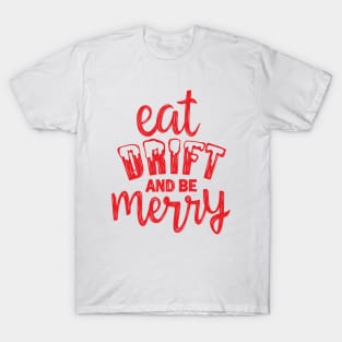 Eat, Drift, and Be Merry! T-Shirt